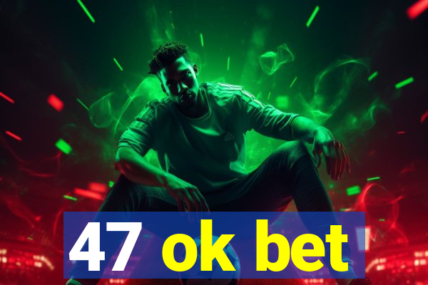 47 ok bet