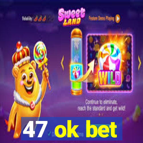 47 ok bet