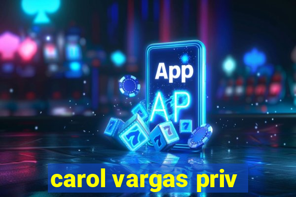 carol vargas priv