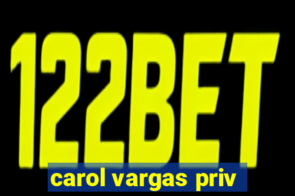 carol vargas priv