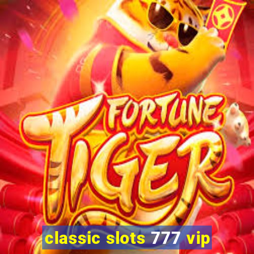 classic slots 777 vip