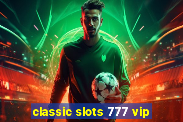 classic slots 777 vip