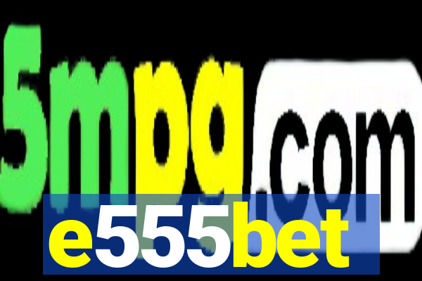 e555bet