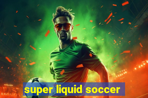 super liquid soccer