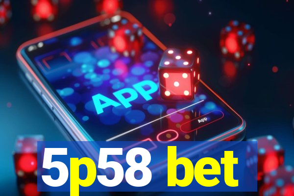 5p58 bet