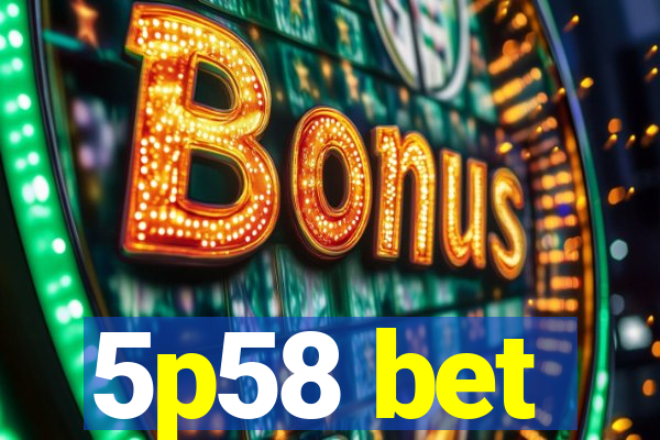 5p58 bet
