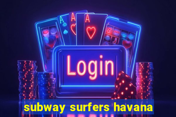subway surfers havana