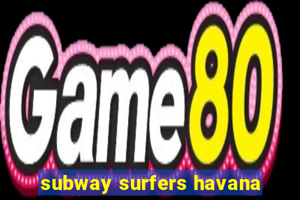 subway surfers havana