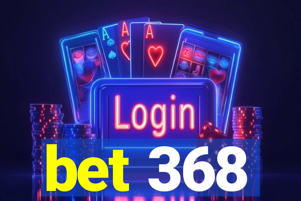 bet 368