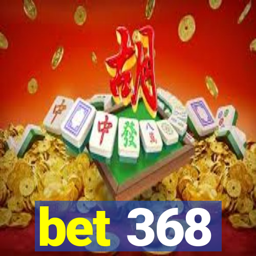 bet 368