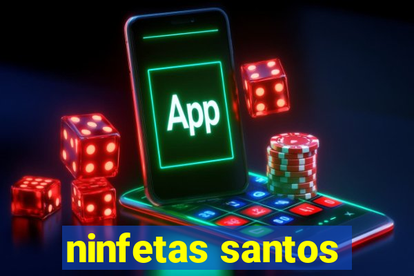 ninfetas santos