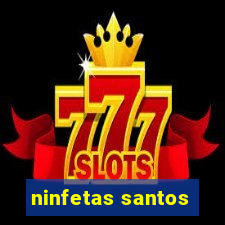ninfetas santos