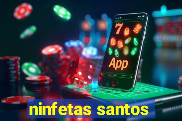ninfetas santos