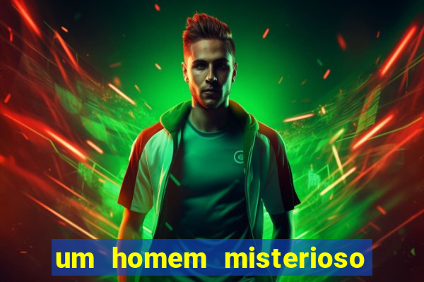 um homem misterioso filme completo dublado