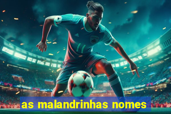 as malandrinhas nomes