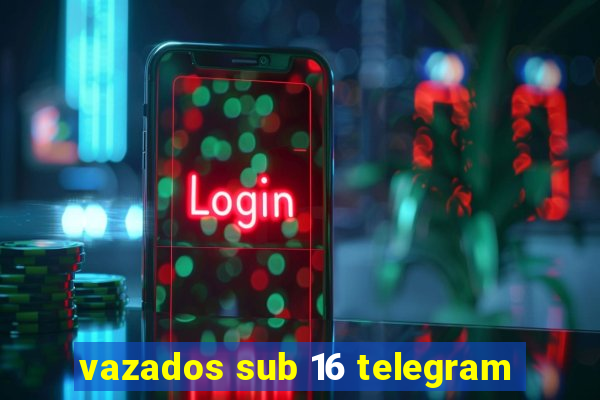 vazados sub 16 telegram