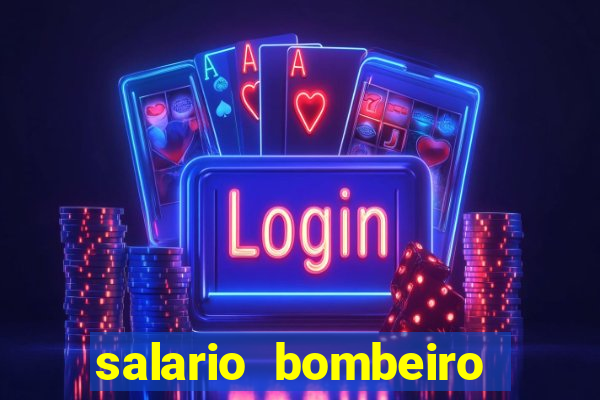 salario bombeiro militar bahia
