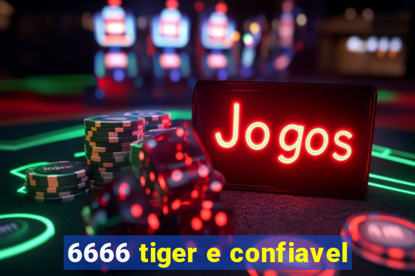 6666 tiger e confiavel