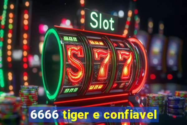 6666 tiger e confiavel