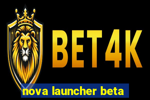 nova launcher beta
