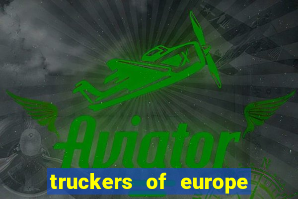 truckers of europe 3 dinheiro infinito