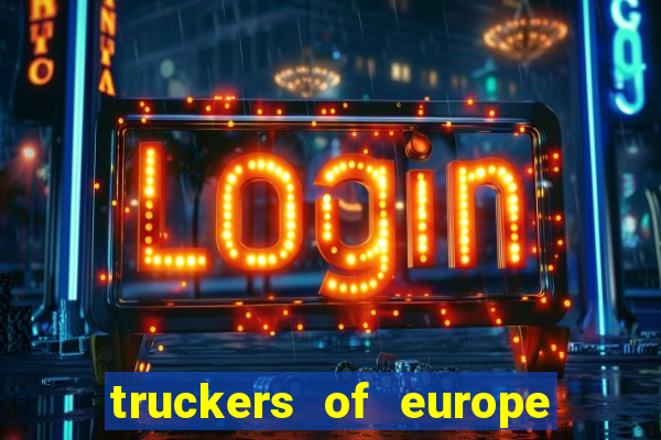 truckers of europe 3 dinheiro infinito
