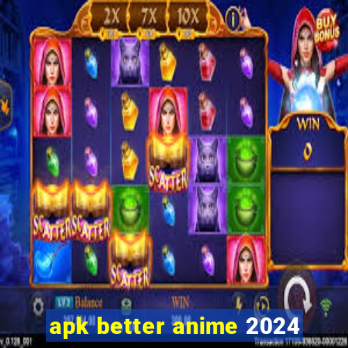 apk better anime 2024