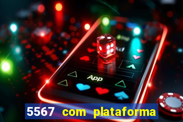 5567 com plataforma de jogos