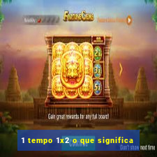 1 tempo 1x2 o que significa
