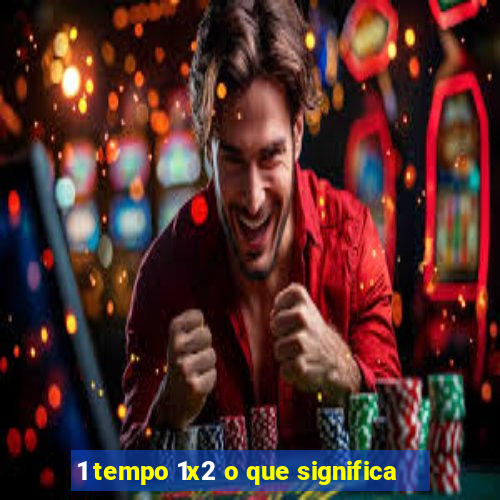 1 tempo 1x2 o que significa