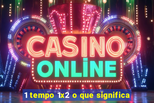1 tempo 1x2 o que significa