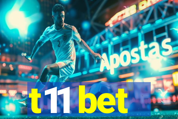 t11 bet