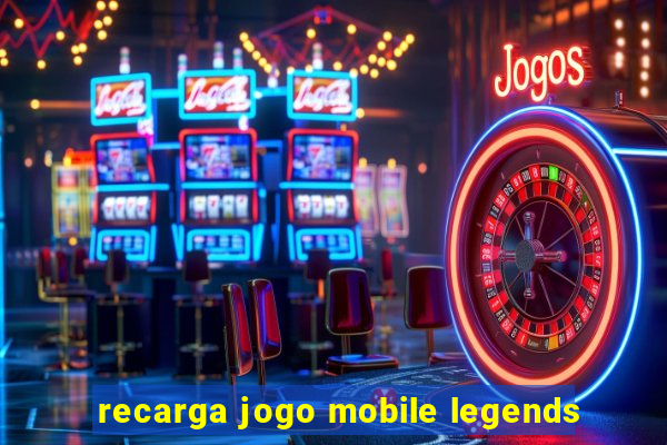 recarga jogo mobile legends
