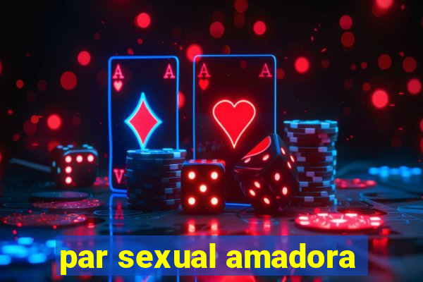 par sexual amadora