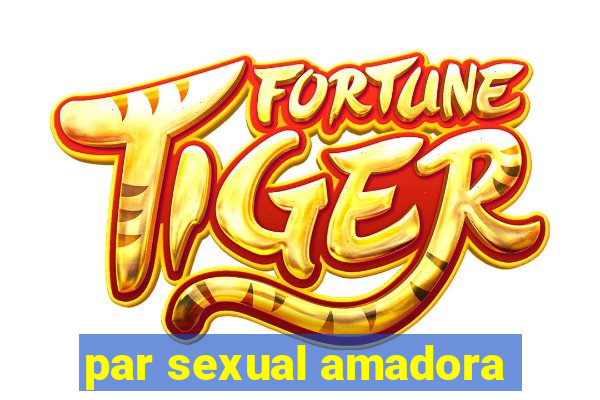par sexual amadora