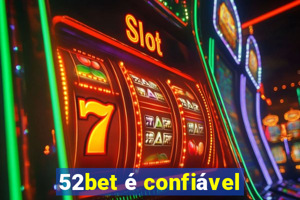 52bet é confiável