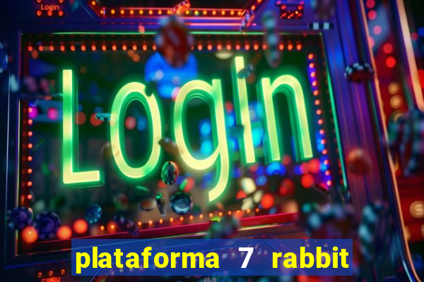 plataforma 7 rabbit paga mesmo