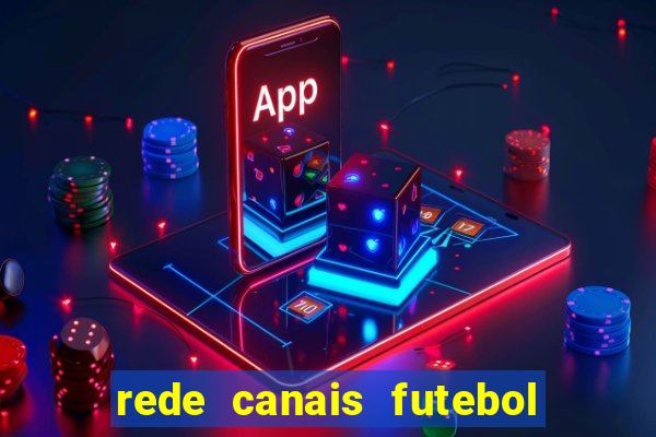 rede canais futebol ao vivo