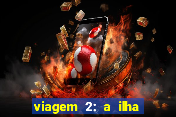 viagem 2: a ilha misteriosa filme completo dublado superflix
