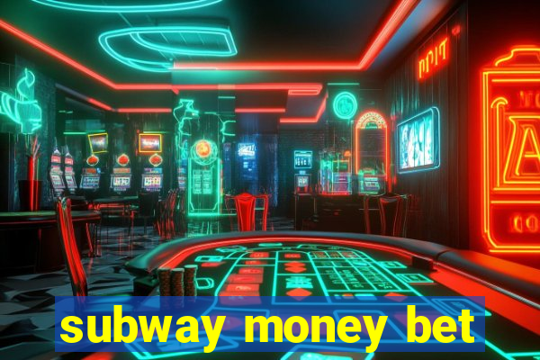 subway money bet