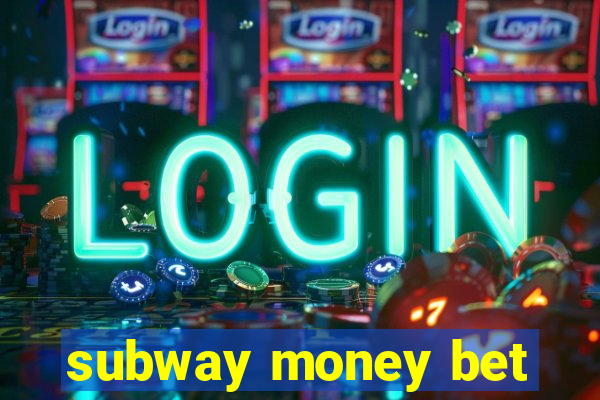subway money bet