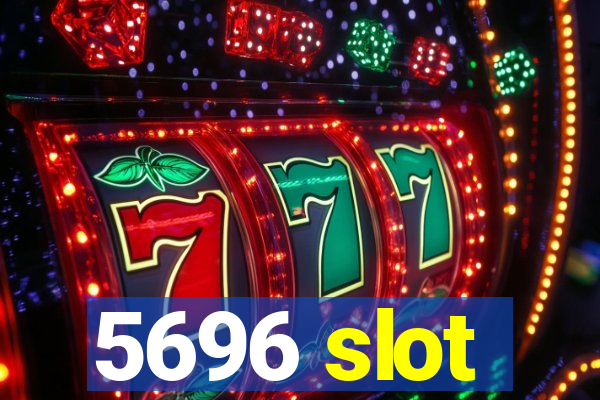 5696 slot