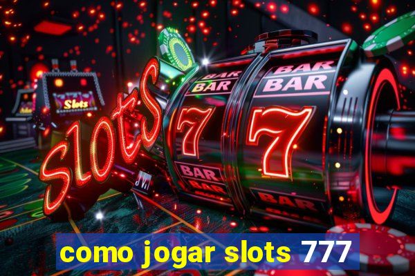 como jogar slots 777
