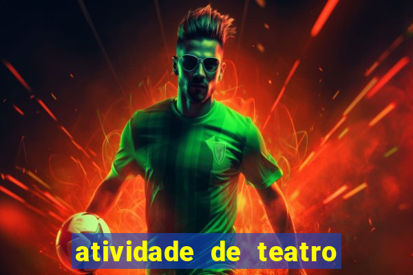 atividade de teatro 3 ano atividade de arte teatro 3