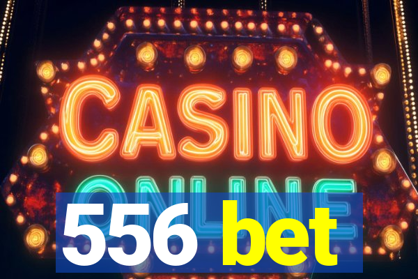 556 bet