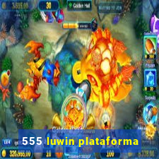 555 luwin plataforma