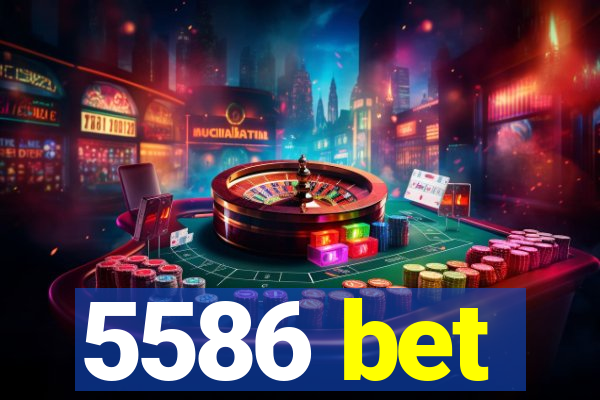 5586 bet