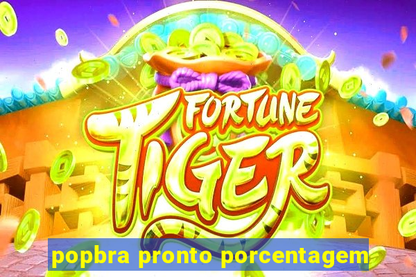 popbra pronto porcentagem