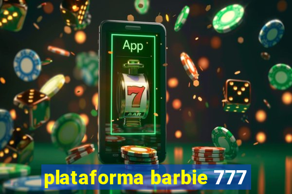 plataforma barbie 777
