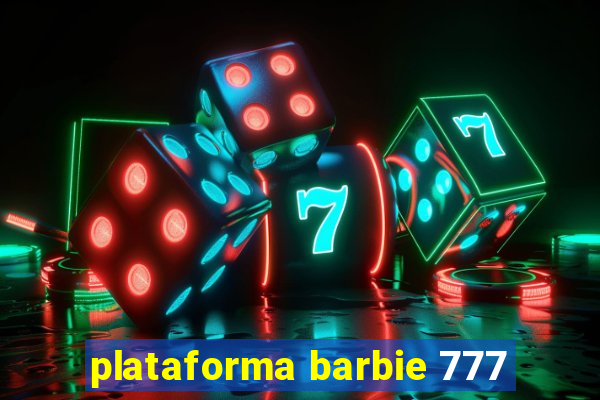plataforma barbie 777